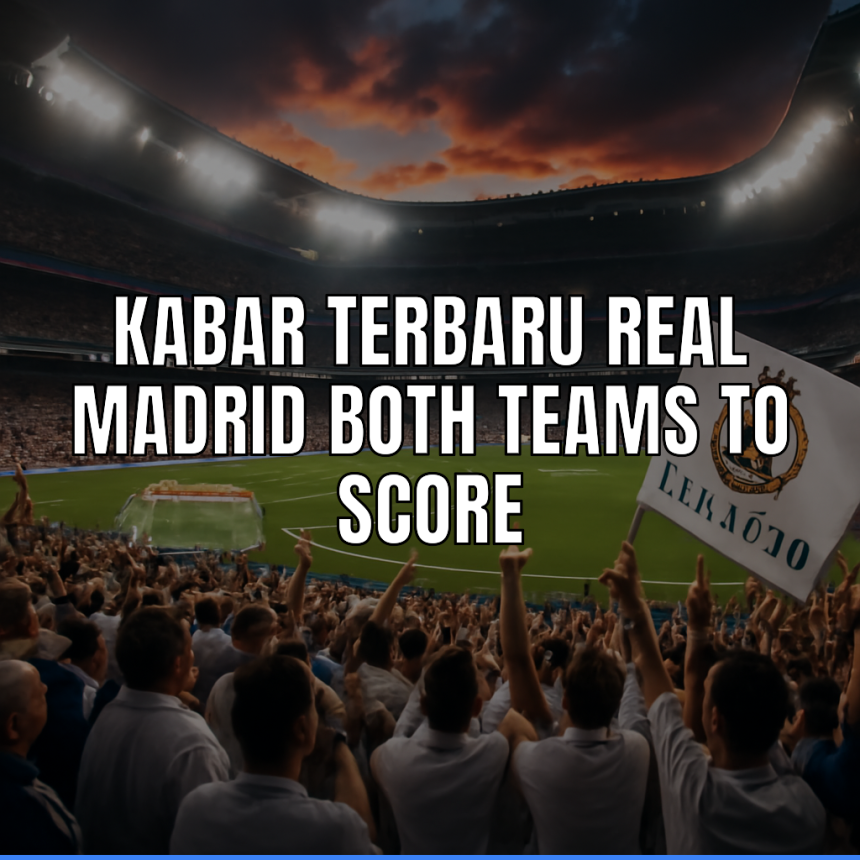 Both Teams To Score dalam pertandingan Real Madrid