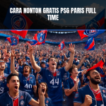 Cara nonton gratis psg paris full time