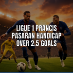 Ligue 1 Prancis Pasaran Handicap Over 2.5 Goals