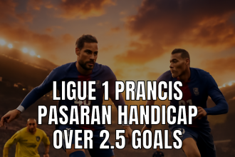 Ligue 1 Prancis Pasaran Handicap Over 2.5 Goals